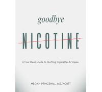 Goodbye Nicotine: A Four W uide to Quitting Cigarettes & Vapes