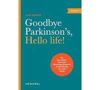 Goodbye Parkinson's, Hello Life: The Gyro-kinetic Method for Eliminating Symptoms and Reclaiming Your Good Health
