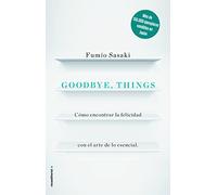 Goodbye, Things: Como Encontrar La Felicidad Con El Arte De Lo Esencial