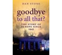 Goodbye To All That?: The Story Of Europe Since 1945