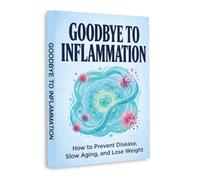 Goodbye to Inflammation - A Practical Guide to Prevent Disease, Slow Aging and Lose Weight Naturally