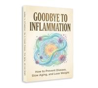 Goodbye to Inflammation, Anti-Inflammatory Health Guide for Preventing Disease, Slowing Aging and Supporting Weight Management, Wellness Book for ... Nutrition Awareness and Everyday Self-Care