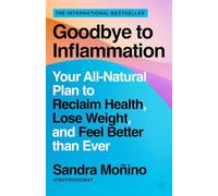 Goodbye to Inflammation : Your All-Natural Plan to Reclaim Health, Lose Weight, and Feel Better than Ever