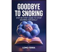 Goodbye to Snoring: Step-by-Step Guide to Stop Snoring Naturally