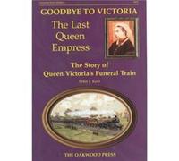 Goodbye to Victoria the Last Queen Empress by Peter J. Keat Keat, Peter J (Auteur)