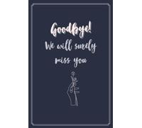 Goodbye! We Will Surely Miss You: Farewell Book To Sign in For A Leaving Colleague