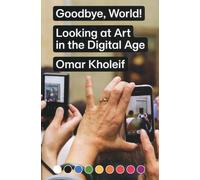 Goodbye, World! Looking At Art In The Digital Age