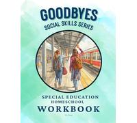 Goodbyes: Social Skills Series | Special Education Homeschool Workbook for Kids with Autism and Intellectual Disabilities: Homeschool Lessons for ... homeschool special education social skills