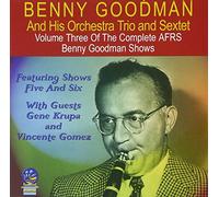GOODMAN,BENNY & HIS ORCHESTRA,TRIO & SEXTET - Afrs Benny Goodman Show, Vol. 3
