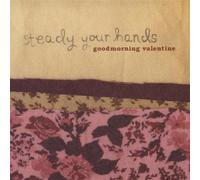 Goodmorning Valentine - Steady Your Hands (UK Import)