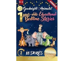 Goodnight Animals: 1-Year-Old’s Educational Bedtime Stories with Premium Illustrations: Gentle Animal Tales to Soothe Little Ones, Perfect for Bedtime ... First Friends in a Calming Storytime Setting