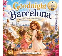 Goodnight Barcelona: A Bedtime Adventure for Toddlers - Mama's Stories