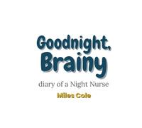 Goodnight, Brainy: Diary of a Night Nurse