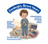Goodnight, Brave Heart / Buenas Noches, Corazón Valiente: A Bilingual Bedtime Routine for Overcoming Fear of the Dark / Una Rutina Bilingüe para Vencer el Miedo a la Oscuridad