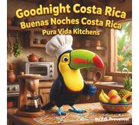 Goodnight Costa Rica: Pura Vida Kitchens: A Bilingual English/Spanish Children’s Bedtime Story: Explore Costa Rican Food with Pico the Toucan