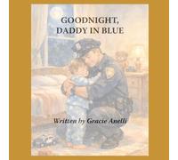 Goodnight, Daddy in Blue: A Comforting Bedtime Story for the Children Who Wait for Heroes to Come Home