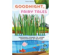 Goodnight, Fairy Tales: Soothing Stories to Spark Imagination at Bedtime