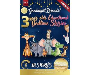 Goodnight Friends: 3-Year-Old’s Educational Bedtime Stories with Premium Illustrations: Heartwarming Animal Stories to Celebrate Friendship and Kindness Before Bedtime