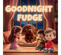 Goodnight, Fudge: A Sweet Bedtime Story for Kids.: A Funny Picture Book About Bedtime Resistance for Toddlers and Children | Perfect Read Aloud for Boys and Girls Who Don't Want to Sleep.