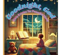 Goodnight, God Bible Sorties for Peaceful Sleep: Help your child end the day with faith and peace