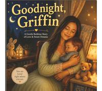 Goodnight, Griffin: A Gentle Bedtime Story of Love & Sweet Dreams