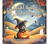 Goodnight Halloween Cat and Friends: A Cute and Spooky Bedtime Storybook for Toddlers and Kids Ages 2-6, with Friendly Vampires, Pumpkins, Witches, and More!