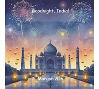 Goodnight, India!: A Bedtime Journey Through Colours, Culture, and Curiosity - A Rhyming Story About Wonder, Wisdom, and Dreams (Ages 6-8)