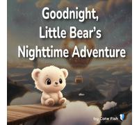Goodnight, Little Bear’s Nighttime Adventure: A Cozy Sleepytime Story for Babies and Toddlers