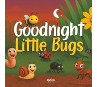 Goodnight Little Bugs: Crawl into a cosy world beneath the leaves, where the creatures are getting ready to sleep.