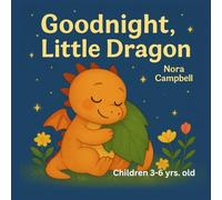 Goodnight, Little Dragon: Soothing storytelling and enchanting illustrations| For children ages 3-6.