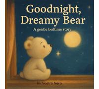 Goodnight, Little Dream Bear: A Sweet Bedtime Story for Toddlers and Preschoolers about Friendship, Animals, and Sweet Dreams