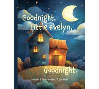 Goodnight, Little Evelyn, Goodnight: A Gentle Bedtime Story for Calm and Sleep