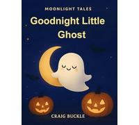 Goodnight, Little Ghost Bedtime Story for Kids Ages 3-6 - A Gentle Sleep Countdown Picture Book (Bedtime Countdown Tales): A gentle picture book ... warmth, imagination, and soothing nightti