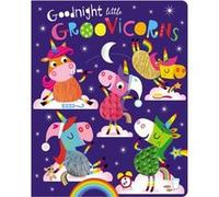 Goodnight Little Groovicorns by Ltd Make Believe Ideas & Illustrated by Stuart Lynch Ltd Make Believe Ideas Illustrated by Stuart Lynch (Auteur)