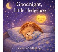Goodnight, Little Hedgehog: A Gentle Bedtime Story About Big Feelings, Overstimulation, and Finding Calm