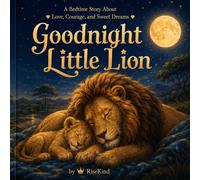 Goodnight Little Lion: A Bedtime Story About Love, Courage, and Sweet Dreams
