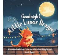 Goodnight, Little Lunar Dragon: A Lunar New Year Bedtime Picture Book with Lanterns, Family Love, and Gentle Rhymes