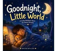 Goodnight, Little World: A Cozy Bedtime Story for Sweet Dreams