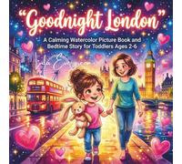 Goodnight London: A Calming Watercolor Picture Book and Bedtime Story for Toddlers Ages 2-6: A Cozy Rainy Night UK Travel Adventure Featuring Big Ben and a Red Bus - Gentle Wind-Down Sleep Routine