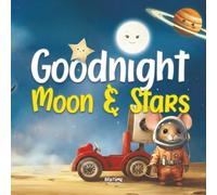 Goodnight Moon and Stars: A relaxing bedtime journey through space and the night sky for children ages 0-5