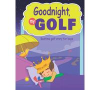 Goodnight, My Golf. Bedtime golf story for boys.