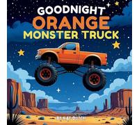 Goodnight Orange Monster Truck: Monster Truck Book, Monster Truck Bedtime Book