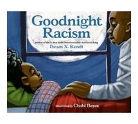 Goodnight Racism by Ibram X. Kendi Ibram X. Kendi (Auteur)