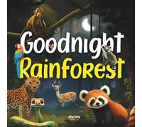 Goodnight Rainforest: A gentle bedtime journey through the enchanted jungle for babies, toddlers, and preschoolers aged 0 to 5