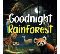 Goodnight Rainforest: Journey with us through the tropical forest at bedtime and say goodnight to the animals as they fall asleep.