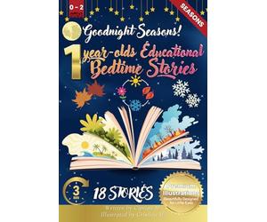 Goodnight Seasons: 1-Year-Old’s Educational Bedtime Stories with Premium Illustrations: A Calming Journey Through the Four Seasons to Help Little Ones ... Nature’s Beauty as They Drift Off to Sleep