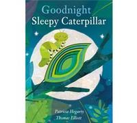 Goodnight Sleepy Caterpillar Patricia Hegarty, Thomas Elliott (Auteur)