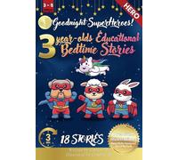 Goodnight Superheroes: 3-Year-Old’s Educational Bedtime Stories with Premium Illustrations: Inspiring Tales of Animal Heroes for Little Dreamers