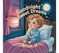 Goodnight Sweet Dreams: A Bedtime Story for Babies, Toddlers & Children Ages 0-5 to Help Them Sleep Peacefully - Picture Book