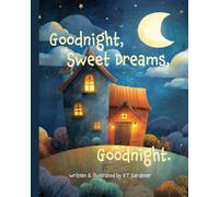 Goodnight, Sweet Dreams, Goodnight: A Gentle Bedtime Story for Calm and Sleep